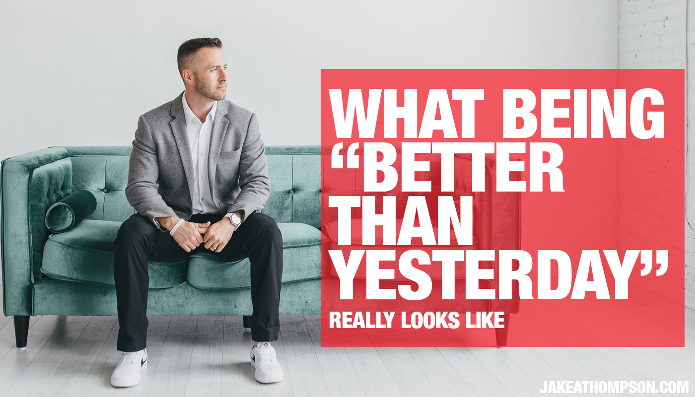 How to be better than yesterday